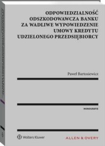 Okładka: Odpowiedzialność odszkodowawcza banku za wadliwe wypowiedzenie umowy kredytu udzielonego przedsiębiorcy