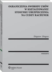 Okładka: Ograniczenia swobody umów w kształtowaniu stosunku ubezpieczenia na cudzy rachunek
