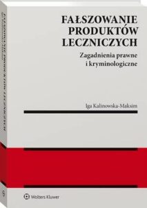 Okładka: Fałszowanie produktów leczniczych. Zagadnienia prawne i kryminologiczne