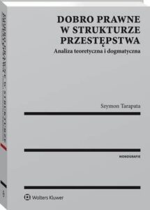 Okładka: Dobro prawne w strukturze przestępstwa. Analiza teoretyczna i dogmatyczna