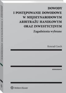 Okładka: Dowody i postępowanie dowodowe w międzynarodowym arbitrażu handlowym oraz inwestycyjnym. Zagadnienia wybrane