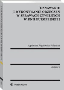 Okładka: Uznawanie i wykonywanie orzeczeń w sprawach cywilnych w Unii Europejskiej