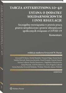 Okładka: Tarcza antykryzysowa 1.0−4.0. Ustawa o dodatku solidarnościowym i inne regulacje. Szczególne rozwiązania w prawie pracy, prawie urzędniczym i prawie ubezpieczeń społecznych związane z COVID-19. Komentarz