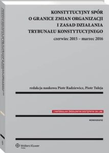 Okładka: Konstytucyjny spór o granice zmian organizacji i zasad działania Trybunału Konstytucyjnego: czerwiec 2015 - marzec 2016
