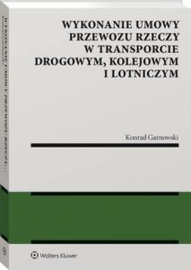 Okładka: Wykonanie umowy przewozu rzeczy w transporcie drogowym, kolejowym i lotniczym