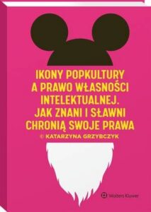 Okładka: Ikony popkultury a prawo własności intelektualnej. Jak znani i sławni chronią swoje prawa