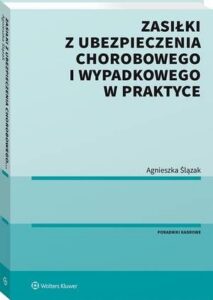 Okładka: Zasiłki z ubezpieczenia chorobowego i wypadkowego w praktyce