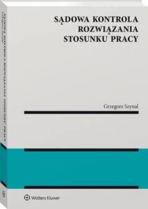 Okładka: Sądowa kontrola rozwiązania stosunku pracy