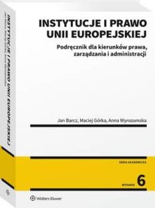 Okładka: Instytucje i prawo Unii Europejskiej. Podręcznik dla kierunków prawa, zarządzania i administracji