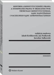 Okładka: Kontrola konstytucyjności prawa a stosowanie prawa w orzecznictwie Trybunału Konstytucyjnego, Sądu Najwyższego i Naczelnego Sądu Administracyjnego