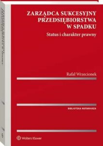 Okładka: Zarządca sukcesyjny przedsiębiorstwa w spadku. Status i charakter prawny