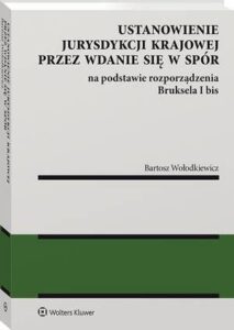 Okładka: Ustanowienie jurysdykcji krajowej przez wdanie się w spór na podstawie rozporządzenia Bruksela I bis
