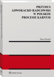 Okładka: Przymus adwokacko-radcowski w polskim procesie karnym