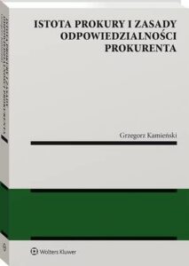 Okładka: Istota prokury i zasady odpowiedzialności prokurenta