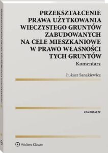 Okładka: Przekształcenie prawa użytkowania wieczystego gruntów zabudowanych na cele mieszkaniowe w prawo własności tych gruntów. Komentarz