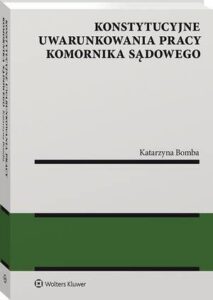 Okładka: Konstytucyjne uwarunkowania pracy komornika sądowego