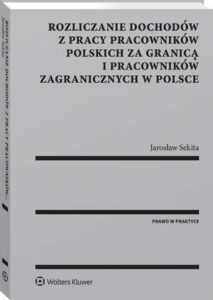 Okładka: Rozliczanie dochodów z pracy pracowników polskich za granicą i pracowników zagranicznych w Polsce