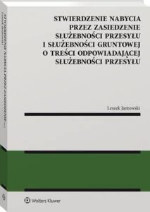 Okładka: Stwierdzenie nabycia przez zasiedzenie służebności przesyłu i służebności gruntowej o treści odpowiadającej służebności przesyłu