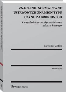 Okładka: Znaczenie normatywne ustawowych znamion typu czynu zabronionego