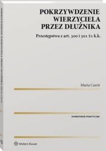 Okładka: Pokrzywdzenie wierzyciela przez dłużnika. Przestępstwa z art. 300 i 301 §1 k.k.