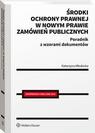 Okładka: Środki ochrony prawnej w nowym prawie zamówień publicznych. Poradnik z wzorami dokumentów