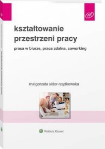 Okładka: Kształtowanie przestrzeni pracy. Praca w biurze, praca zdalna, coworking