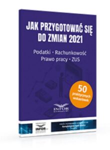 Okładka: Jak przygotować się do zmian 2021.. Podatki,rachunkowość,prawo pracy,ZUS