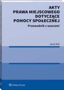 Okładka: Akty prawa miejscowego dotyczące pomocy społecznej. Przewodnik z wzorami