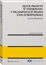 Okładka: Język prawny w tworzeniu i transpozycji prawa Unii Europejskiej. Procesy hybrydyzacji