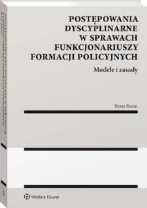 Okładka: Postępowania dyscyplinarne w sprawach funkcjonariuszy formacji policyjnych. Modele i zasady