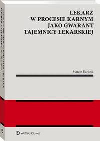 Okładka: Lekarz w procesie karnym jako gwarant tajemnicy lekarskiej