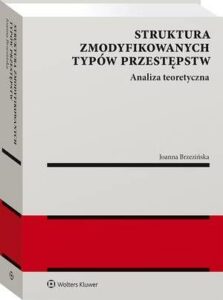 Okładka: Struktura zmodyfikowanych typów przestępstw. Analiza teoretyczna