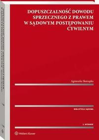 Okładka: Dopuszczalność dowodu sprzecznego z prawem w sądowym postępowaniu cywilnym
