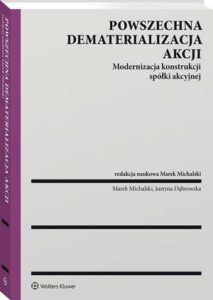 Okładka: Powszechna dematerializacja akcji. Modernizacja konstrukcji spółki akcyjnej
