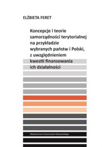 Okładka: Koncepcje i teorie samorządności terytorialnej na przykładzie wybranych państw i Polski, z uwzględnieniem kwestii finansowania ich działalności
