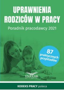 Okładka: Uprawnienia rodziców w pracy Poradnik pracodawcy 2021