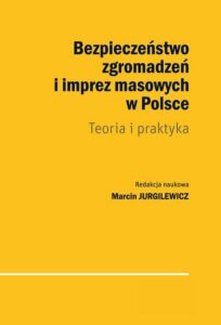 Okładka: Bezpieczeństwo zgromadzeń i imprez masowych w Polsce. Teoria i praktyka