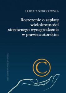 Okładka: Roszczenie o zapłatę wielokrotności stosownego wynagrodzenia w prawie autorskim