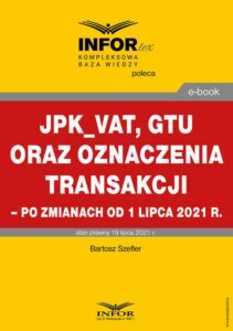 Okładka: JPK_VAT, GTU oraz oznaczenia transakcji – po zmianach od 1 lipca 2021 r.