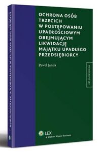 Okładka: Ochrona osób trzecich w postępowaniu upadłościowym obejmującym likwidację majątku upadłego przedsiębiorcy