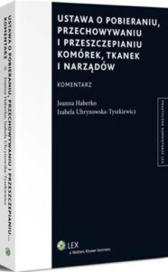 Okładka: Ustawa o pobieraniu, przechowywaniu i przeszczepianiu komórek, tkanek i narządów. Komentarz