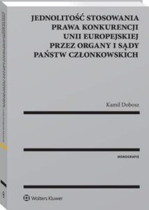 Okładka: Jednolitość stosowania prawa konkurencji Unii Europejskiej przez organy i sądy Państw Członkowskich