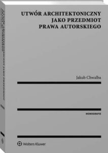 Okładka: Utwór architektoniczny jako przedmiot prawa autorskiego