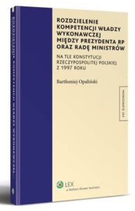 Okładka: Rozdzielenie kompetencji władzy wykonawczej między Prezydenta RP oraz Radę Ministrów