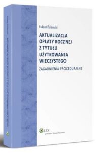 Okładka: Aktualizacja opłaty rocznej z tytułu użytkowania wieczystego. Zagadnienia proceduralne