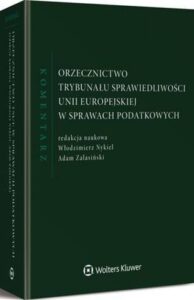 Okładka: Orzecznictwo Trybunału Sprawiedliwości Unii Europejskiej w sprawach podatkowych. Komentarz