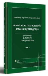 Okładka: Adwokatura jako uczestnik procesu legislacyjnego. Tom V
