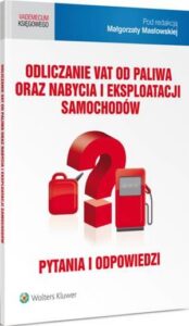 Okładka: Odliczanie VAT od paliwa oraz nabycia i eksploatacji samochodów. Pytania i odpowiedzi