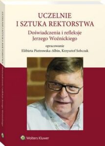 Okładka: Uczelnie i sztuka rektorstwa. Doświadczenia i refleksje Jerzego Woźnickiego