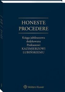 Okładka: Honeste Procedere. Księga jubileuszowa dedykowana Profesorowi Kazimierzowi Lubińskiemu